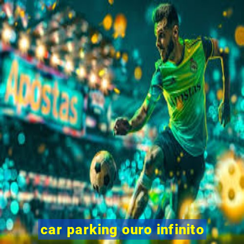 car parking ouro infinito